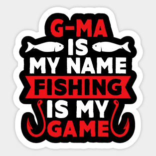 G-Ma Is My Name Fishing Is My Game Sticker